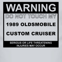 Warning Do Not Touch My 1989 Oldsmobile Custom Cruiser Funny Car T Shi