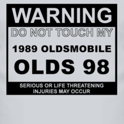 Warning Do Not Touch My 1989 Oldsmobile Olds 98 Funny Car T Shirt