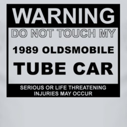 Warning Do Not Touch My 1989 Oldsmobile Tube Car Funny Car T Shirt