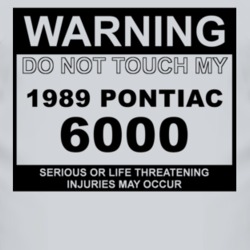 Warning Do Not Touch My 1989 Pontiac 6000 Funny Car T Shirt