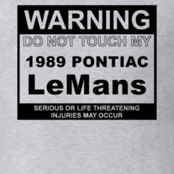 Warning Do Not Touch My 1989 Pontiac LeMans Funny Car T Shirt