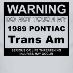 Warning Do Not Touch My 1989 Pontiac Trans Am Funny Car T Shirt