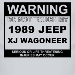 Warning Do Not Touch My 1989 XJ Wagoneer Funny Car T Shirt