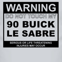 Warning Do Not Touch My 1990 BUICK LE SABRE Funny Car T Shirt