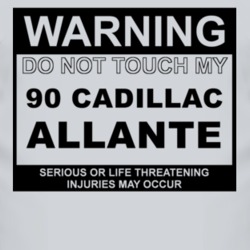Warning Do Not Touch My 1990 Cadillac Allante Funny Car T Shirt