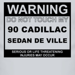 Warning Do Not Touch My 1990 Cadillac Sedan De Ville Funny Car T Shirt