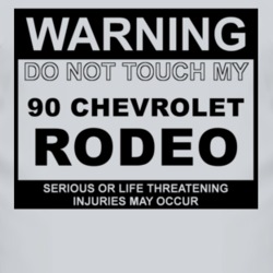 Warning Do Not Touch My 1990 Chevy Rodeo Funny Car T Shirt