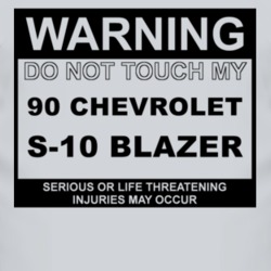 Warning Do Not Touch My 1990 Chevy S-10 Blazer Funny Car T Shirt