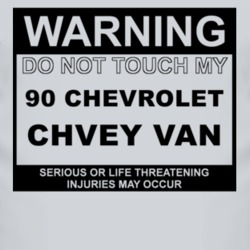 Warning Do Not Touch My 1990 Chevy Van Funny Car T Shirt