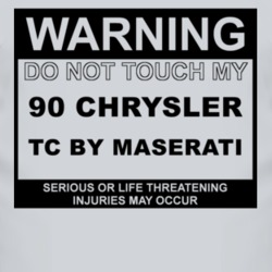 Warning Do Not Touch My 1990 Chrysler TC by Maserati Funny Car T Shirt