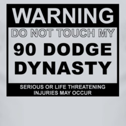 Warning Do Not Touch My 1990 Dodge Dynasty Funny Car T Shirt