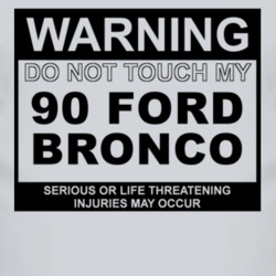 Warning Do Not Touch My 1990 Bronco Funny Car T Shirt