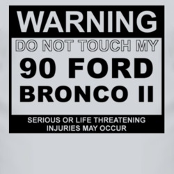 Warning Do Not Touch My 1990 Bronco II Funny Car T Shirt