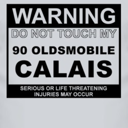 Warning Do Not Touch My 1990 Oldsmobile Calais Funny Car T Shirt