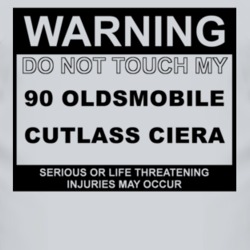 Warning Do Not Touch My 1990 Oldsmobile Cutlass Ciera Funny Car T Shir