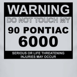 Warning Do Not Touch My 1990 Pontiac 6000 Funny Car T Shirt
