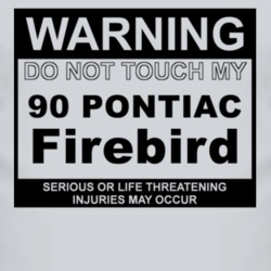 Warning Do Not Touch My 1990 Pontiac Firebird Funny Car T Shirt