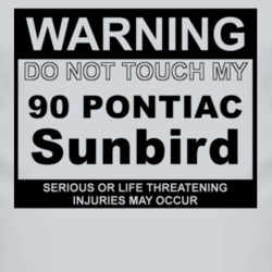 Warning Do Not Touch My 1990 Pontiac Sunbird Funny Car T Shirt