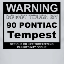 Warning Do Not Touch My 1990 Pontiac Tempest Funny Car T Shirt