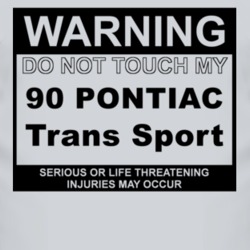 Warning Do Not Touch My 1990 Pontiac Trans Sport Funny Car T Shirt
