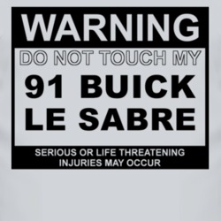 Warning Do Not Touch My 1991 BUICK LE SABRE Funny Car T Shirt