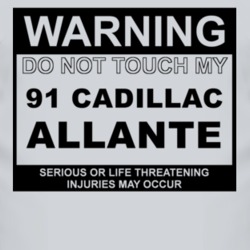 Warning Do Not Touch My 1991 Cadillac Allante Funny Car T Shirt