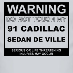 Warning Do Not Touch My 1991 Cadillac Sedan De Ville Funny Car T Shirt