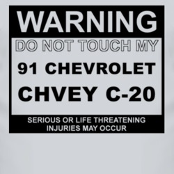Warning Do Not Touch My 1991 Chevy C-20 Funny Car T Shirt