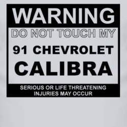 Warning Do Not Touch My 1991 Chevy Calibra Funny Car T Shirt
