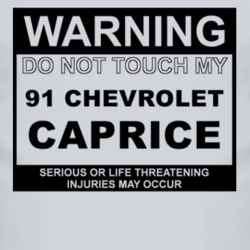 Warning Do Not Touch My 1991 Chevy Caprice Funny Car T Shirt