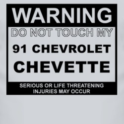 Warning Do Not Touch My 1991 Chevy Chevette Funny Car T Shirt