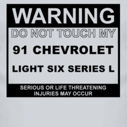 Warning Do Not Touch My 1991 Chevy Light Six Series L Funny Car T Shir