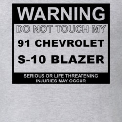 Warning Do Not Touch My 1991 Chevy S-10 Blazer Funny Car T Shirt