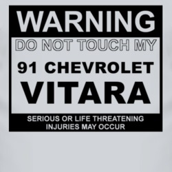 Warning Do Not Touch My 1991 Chevy Vitara Funny Car T Shirt