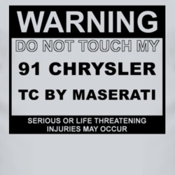 Warning Do Not Touch My 1991 Chrysler TC by Maserati Funny Car T Shirt