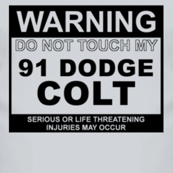 Warning Do Not Touch My 1991 Dodge Colt Funny Car T Shirt