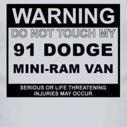 Warning Do Not Touch My 1991 Dodge Mini-Ram Van Funny Car T Shirt