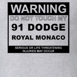 Warning Do Not Touch My 1991 Dodge Royal Monaco Funny Car T Shirt
