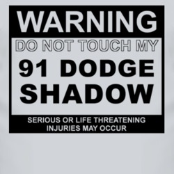 Warning Do Not Touch My 1991 Dodge Shadow Funny Car T Shirt