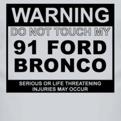 Warning Do Not Touch My 1991 Bronco Funny Car T Shirt