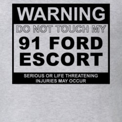Warning Do Not Touch My 1991 Escort Funny Car T Shirt