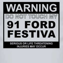 Warning Do Not Touch My 1991 Festiva Funny Car T Shirt