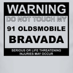 Warning Do Not Touch My 1991 Oldsmobile Bravada Funny Car T Shirt
