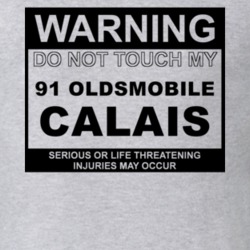 Warning Do Not Touch My 1991 Oldsmobile Calais Funny Car T Shirt