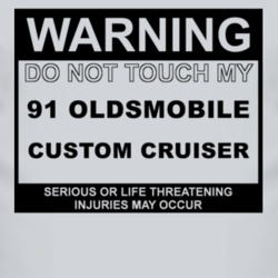 Warning Do Not Touch My 1991 Oldsmobile Custom Cruiser Funny Car T Shi