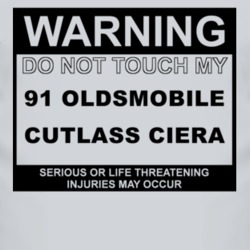 Warning Do Not Touch My 1991 Oldsmobile Cutlass Ciera Funny Car T Shir