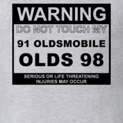 Warning Do Not Touch My 1991 Oldsmobile Olds 98 Funny Car T Shirt