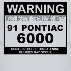 Warning Do Not Touch My 1991 Pontiac 6000 Funny Car T Shirt
