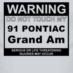 Warning Do Not Touch My 1991 Pontiac Grand Am Funny Car T Shirt