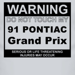 Warning Do Not Touch My 1991 Pontiac Grand Prix Funny Car T Shirt